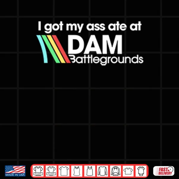 Design I Got My Ass Ate At DAM Battlegrounds Arc Raiders Shirt