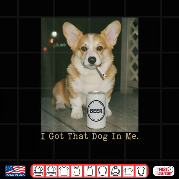 Design I Got That Dog in Me Funny Dog Corgi Shirt