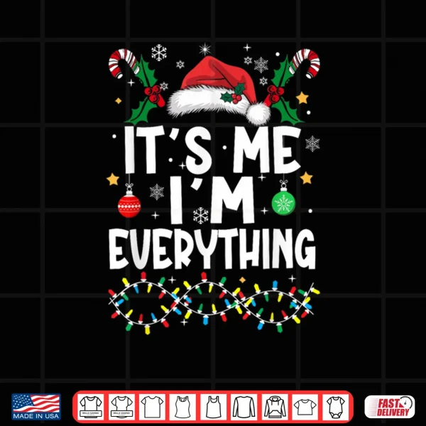 I Have Everything I Want for Christmas Its Me I'm Everything Shirt 3 Design I Have Everything I Want for Christmas Its Me Im Everything Shirt