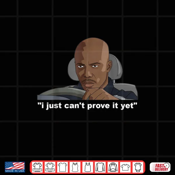 Design I Just Cant Prove It Shirt