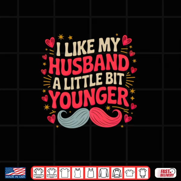 Design I Like My Husband a Little Bit Younger Shirt 1