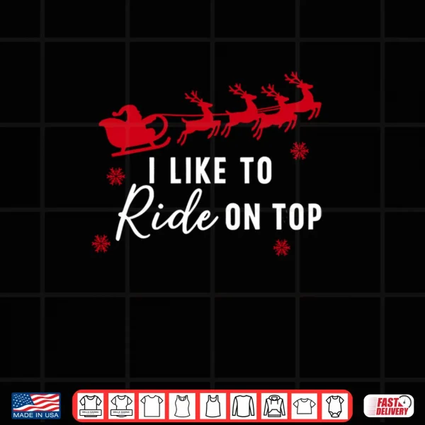 I Like To Ride On Top I Like To Slide Inside Shirt 4 Design I Like To Ride On Top I Like To Slide Inside Shirt