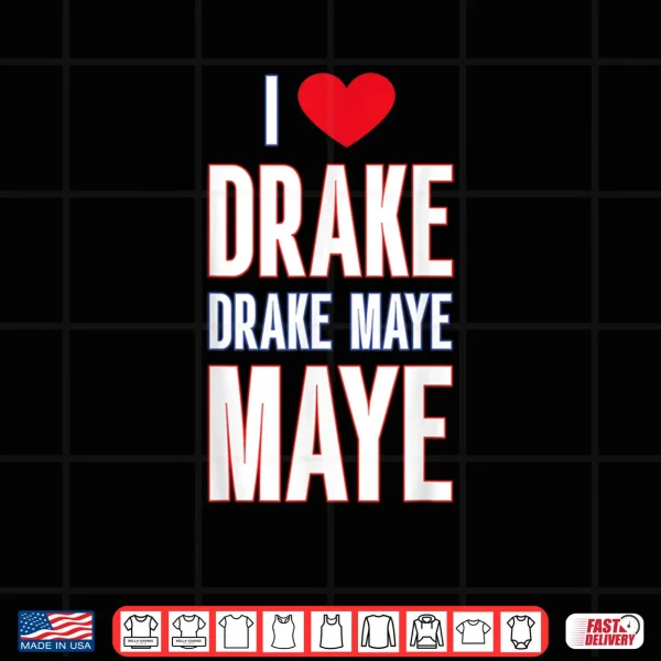 Design I Love Drake drek Maye Maye Shirt