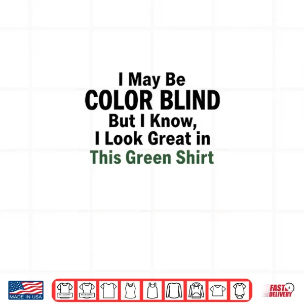 Design I May Be Color Blind This Green Shirt Irony Shirt