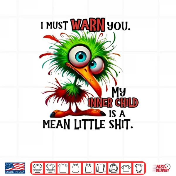 Design I Must Warn You My Inner Child is A Mean Little Shirt