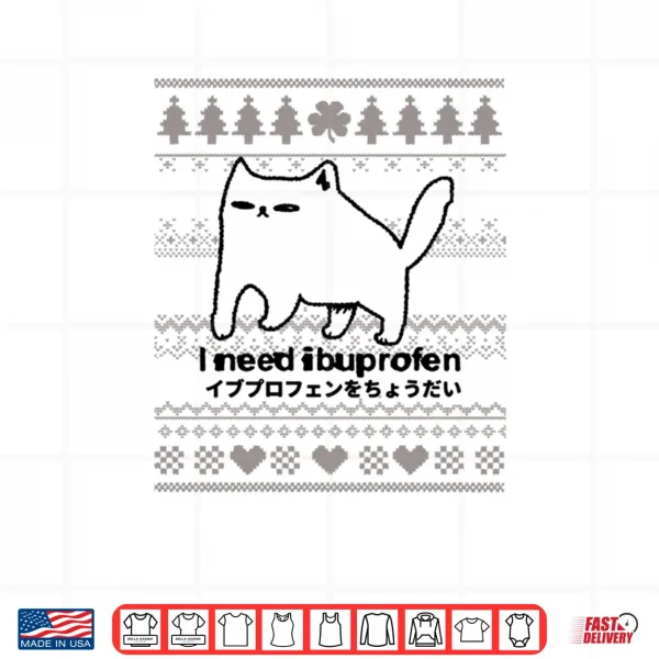 I Need Ibuprofen Funny Cat Christmas Ugly Style Shirt 4 Design I Need Ibuprofen Funny Cat Christmas Ugly Style Shirt