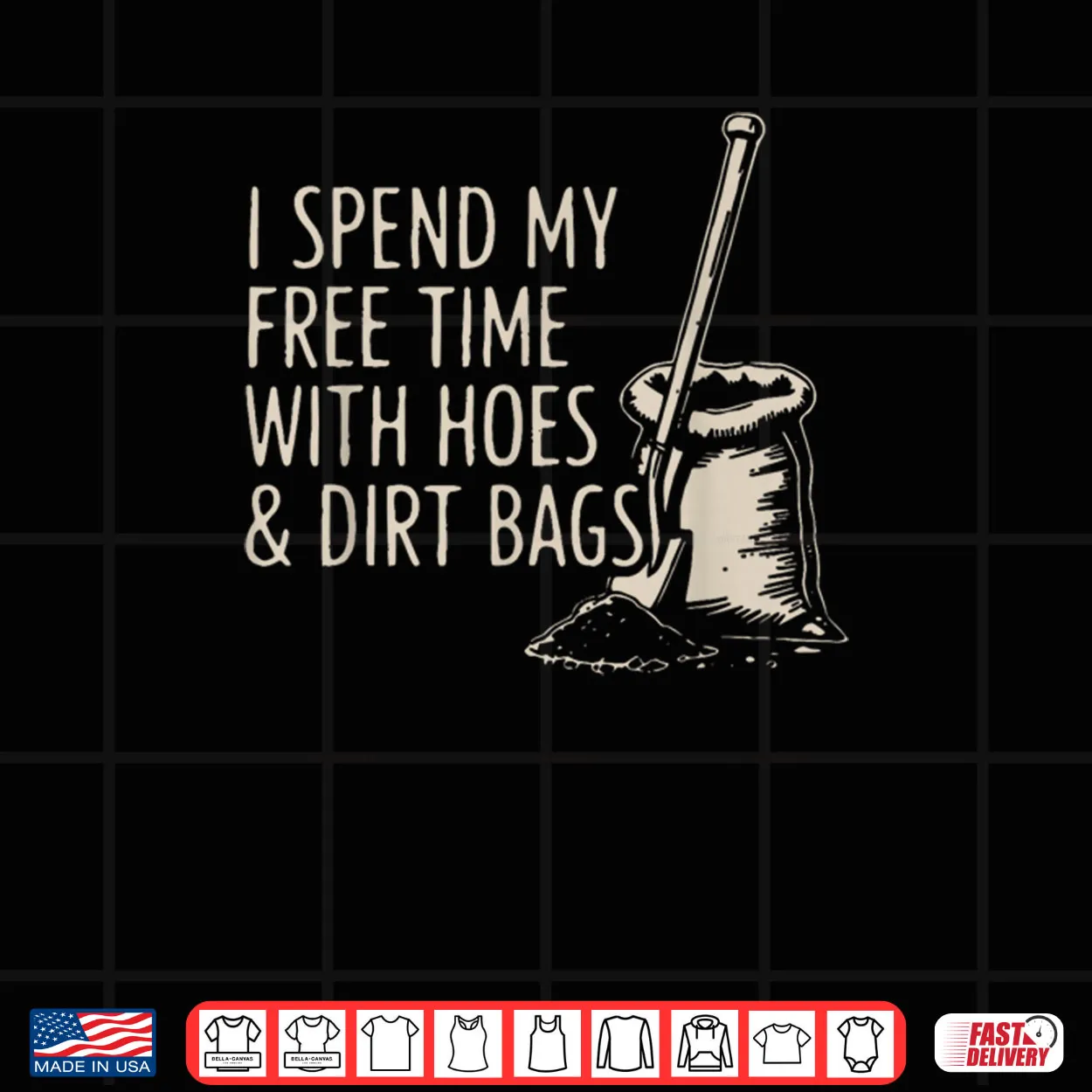 I Spend My Free Time with Hoes and Dirt Bags Shirt I Spend My Free Time with Hoes and Dirt Bags Shirt