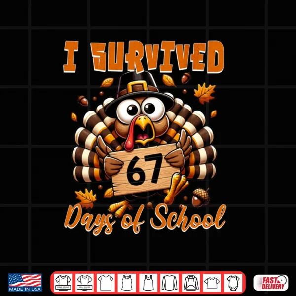 I Survived 67 Days of School Funny Teacher Thanksgiving Fall Shirt 4 Design I Survived 67 Days of School Funny Teacher Thanksgiving Fall Shirt