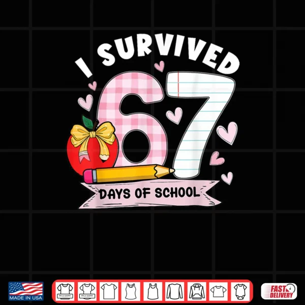 Design I Survived 67 Days of School Student Humor Shirt