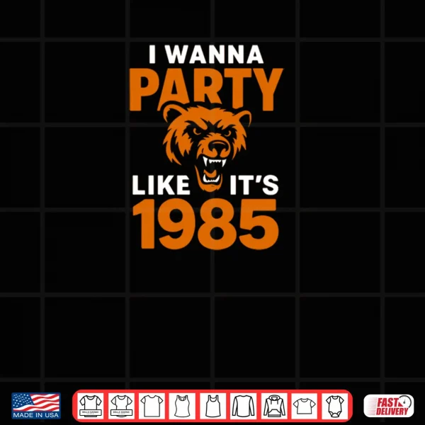 I Wanna Party Like It’s 1985 Roaring Bear Shirt 3 Design I Wanna Party Like Its 1985 Roaring Bear Shirt