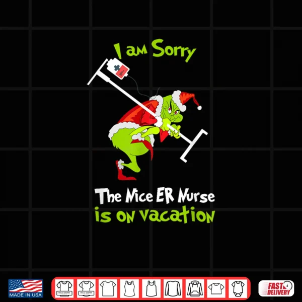 Design I am Sorry Nice Emergency Nurse ER Christmas is On Vacation Shirt