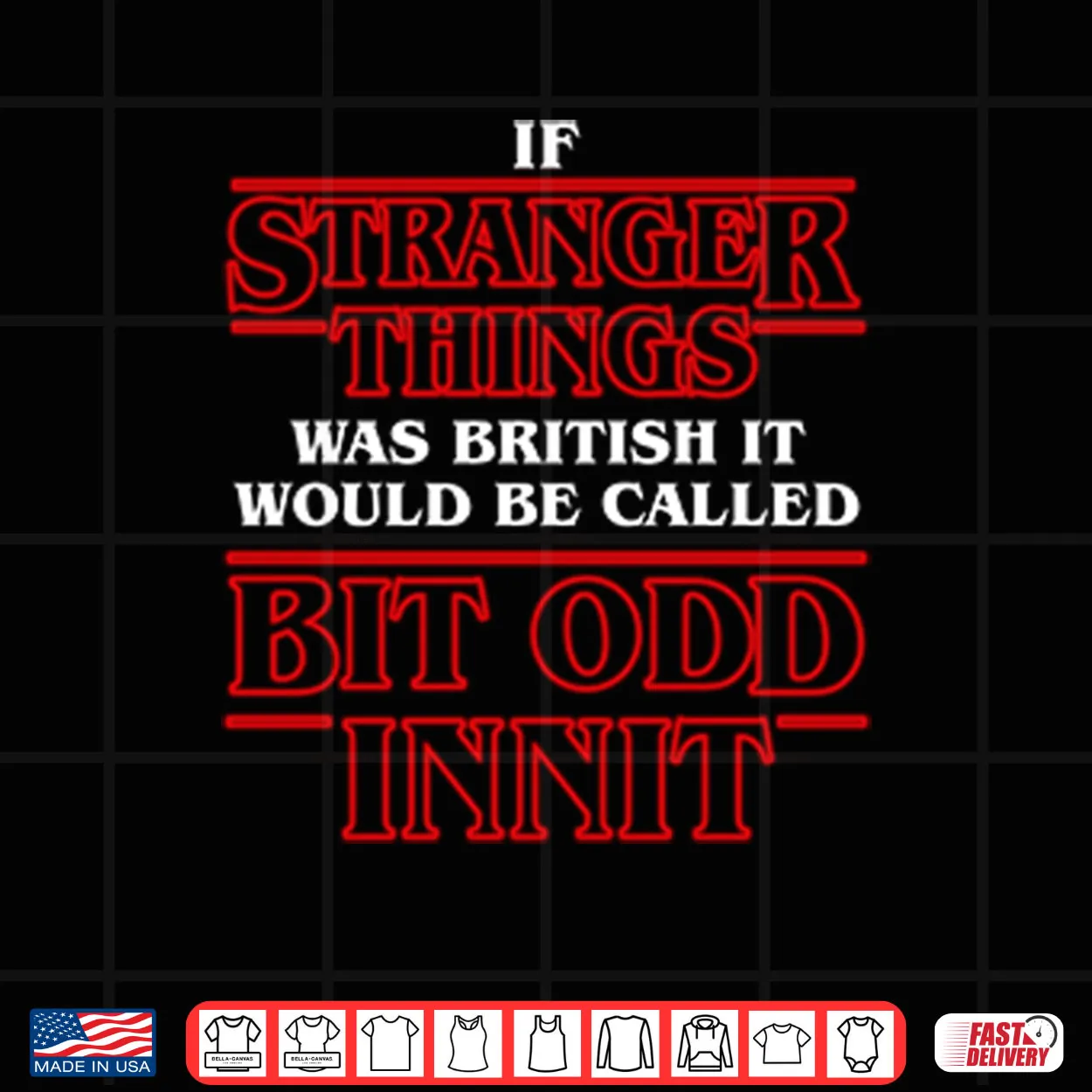 If Stranger Things Was British It Would Be Called Bit Odd Innit Shirt If Stranger Things Was British It Would Be Called Bit Odd Innit Shirt
