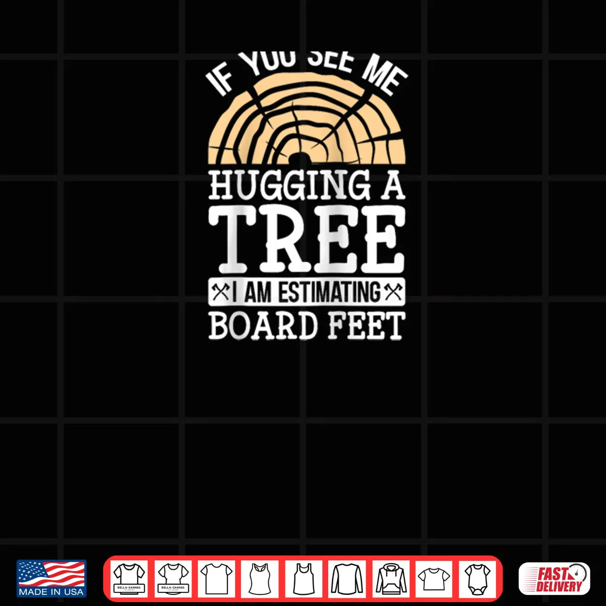If You See Me Hugging A Tree I’m Estimating Board Feet Shirt If You See Me Hugging A Tree I’m Estimating Board Feet Shirt