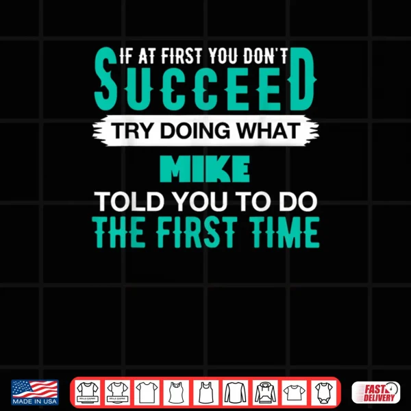 Design If at First Try Doing What Mike Shirt