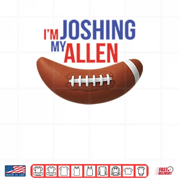 Design Im Joshing My Allen Shirt
