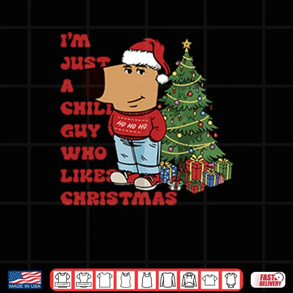 Design Im Just A Chill Guy Who Likes Christmas Shirt 1
