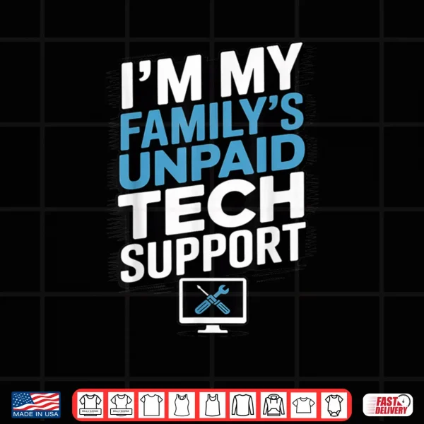 Design Im My Familys Unpaid Tech IT Support Help Desk for Parents Shirt