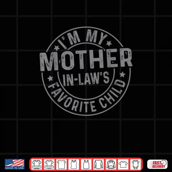 Design Im My Mother in Laws Favorite Child Family Humor Shirt