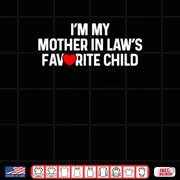 I'm My Mother in Law's Favorite Child Funny Daughter in Law Shirt 4 Design Im My Mother in Laws Favorite Child Funny Daughter in Law Shirt