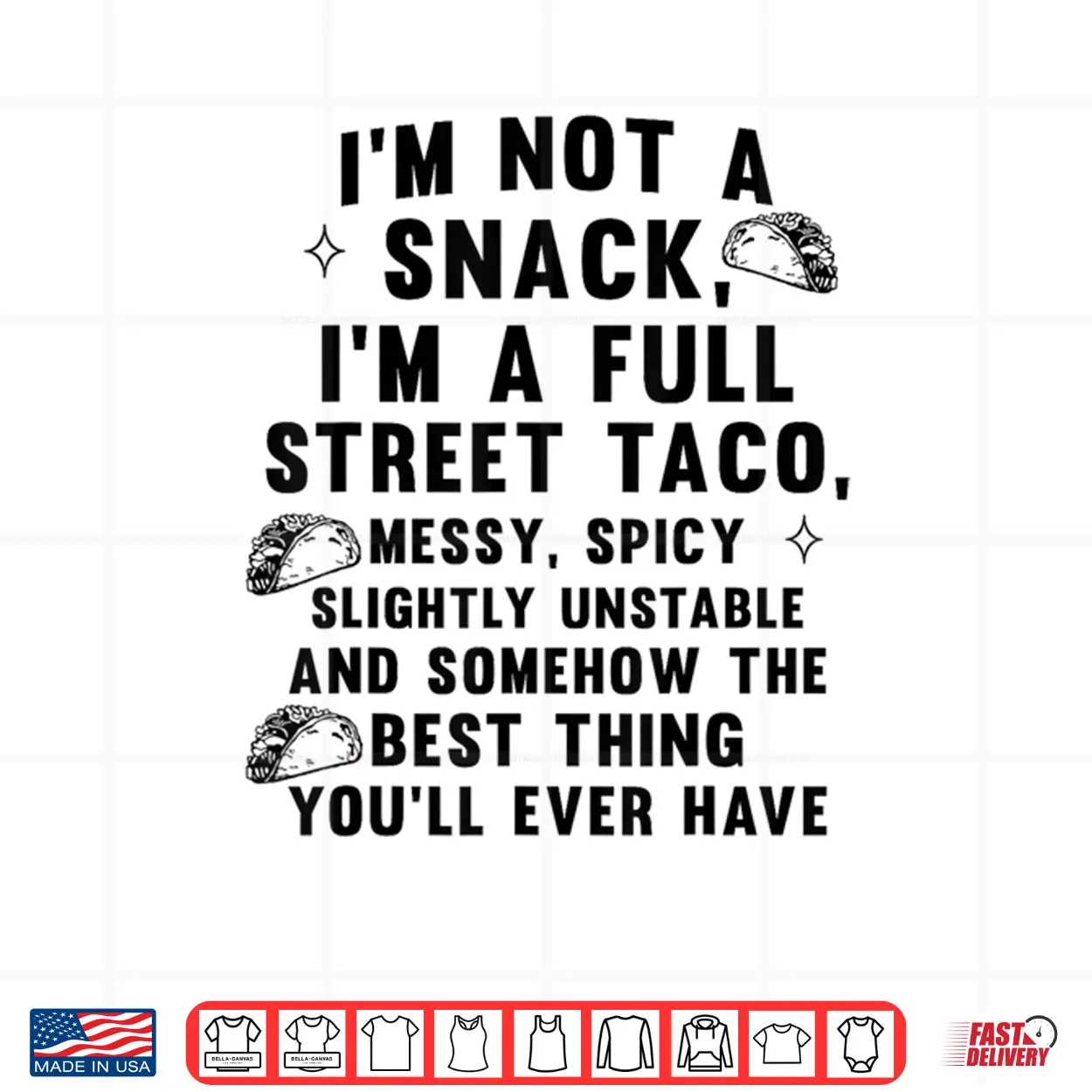 I’m Not A Snack I’m A Full Street Taco Messy Spicy Unstable Shirt I’m Not A Snack I’m A Full Street Taco Messy Spicy Unstable Shirt