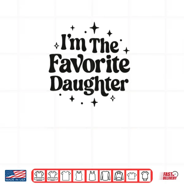 Design Im The Favorite Daughter Family Shirt