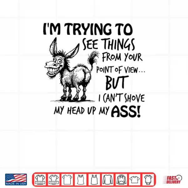 Design Im Trying to See Things from Your Point of View But I Cant Shirt