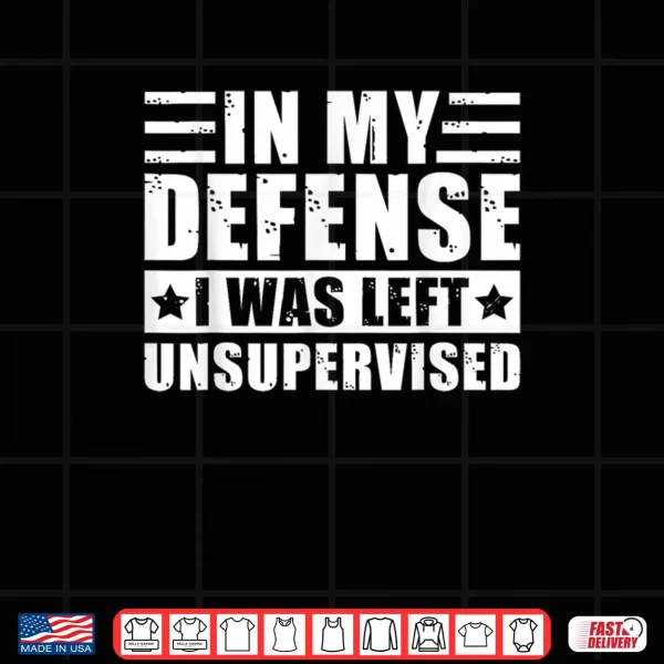 Design In My Defense I Was Left Unsupervised Shirt