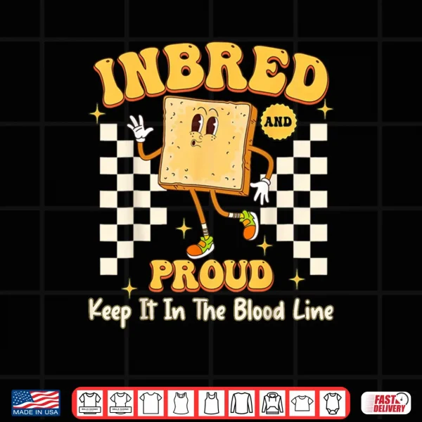 Design Inbred Proud Embarrassing Inappropriate Adult Humor Shirt