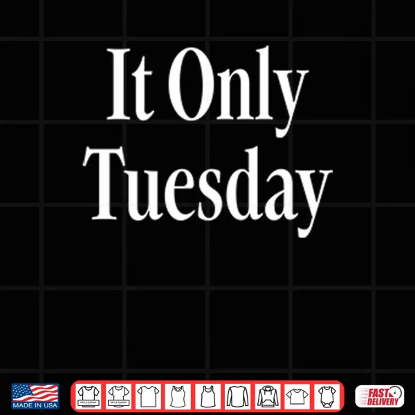 Design It Only Tuesday Shirt