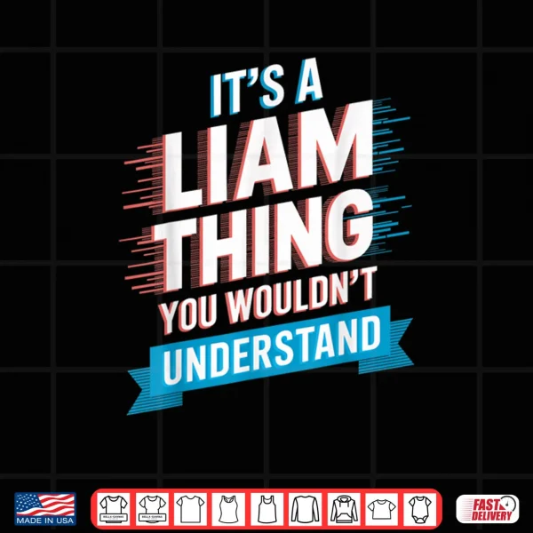 It's A Liam Thing You Wouldn't Understand Shirt 3 Design Its A Liam Thing You Wouldnt Understand Shirt
