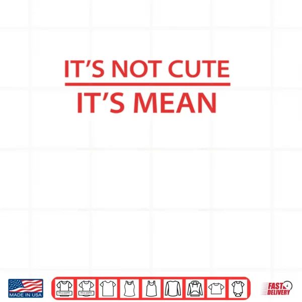 Design Its Not Cute Its Mean Shirt Mini R53 R56 F56 Cooper Shirt