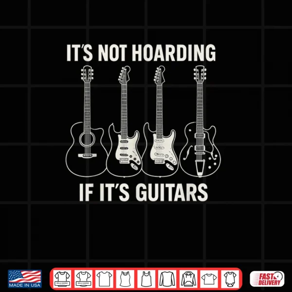 Design Its Not Hoarding If Its Guitars Fathers Day Shirt