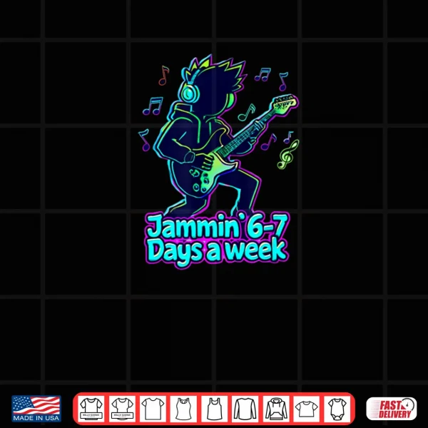 Design Jammin 6 7 Days a Week Guitar Player Music Lover Shirt