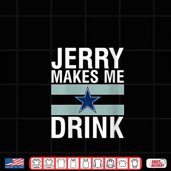 Jerry Makes Me Drink Humor Football Grumpy Fan Shirt 4 Design Jerry Makes Me Drink Humor Football Grumpy Fan Shirt