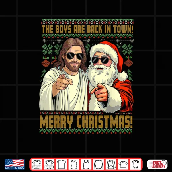 Jesus Santa The Boys are Back in Town Merry Christmas Shirt 4 Design Jesus Santa The Boys are Back in Town Merry Christmas Shirt