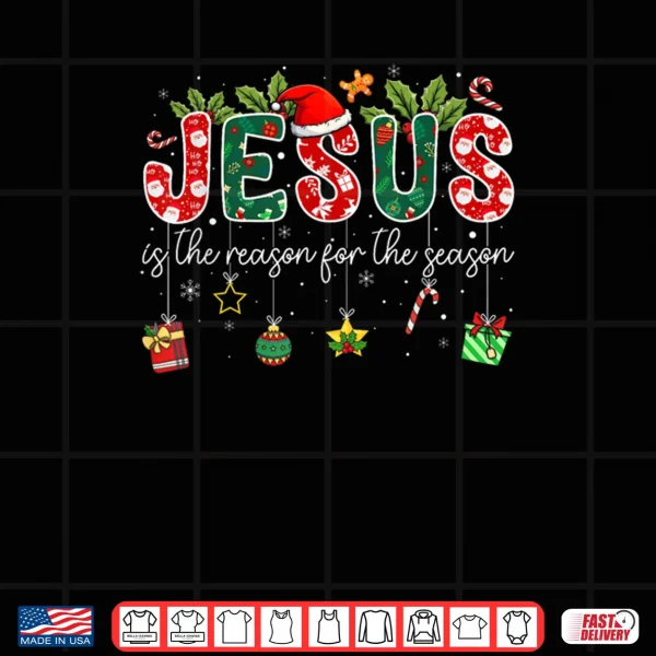 Jesus is The Reason for The Season Christmas Christian Xmas Shirt 4 Design Jesus is The Reason for The Season Christmas Christian Xmas Shirt 1