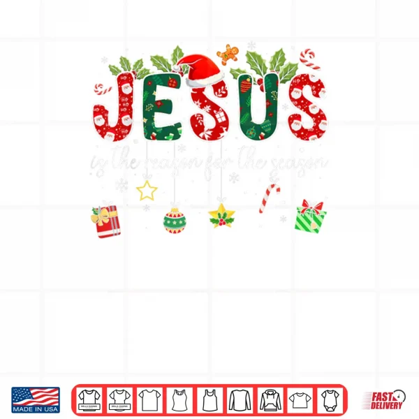 Jesus is The Reason for The Season Christmas Christian Xmas Shirt 4 Design Jesus is The Reason for The Season Christmas Christian Xmas Shirt