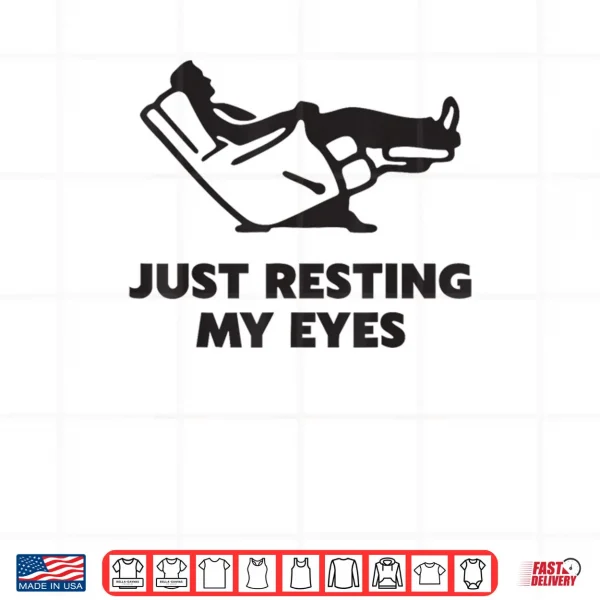 Just Resting My Eyes Funny Recliner Dad Father's Day Shirt 4 Design Just Resting My Eyes Funny Recliner Dad Fathers Day Shirt