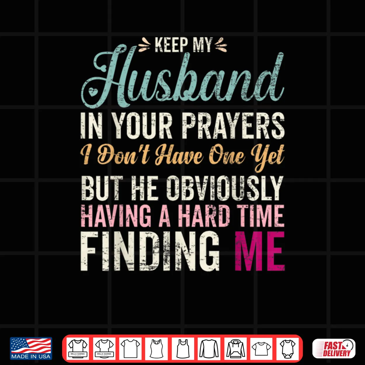 Keep My Husband in Your Prayers I Don’t Have One Yet But Shirt Keep My Husband in Your Prayers I Don’t Have One Yet But Shirt