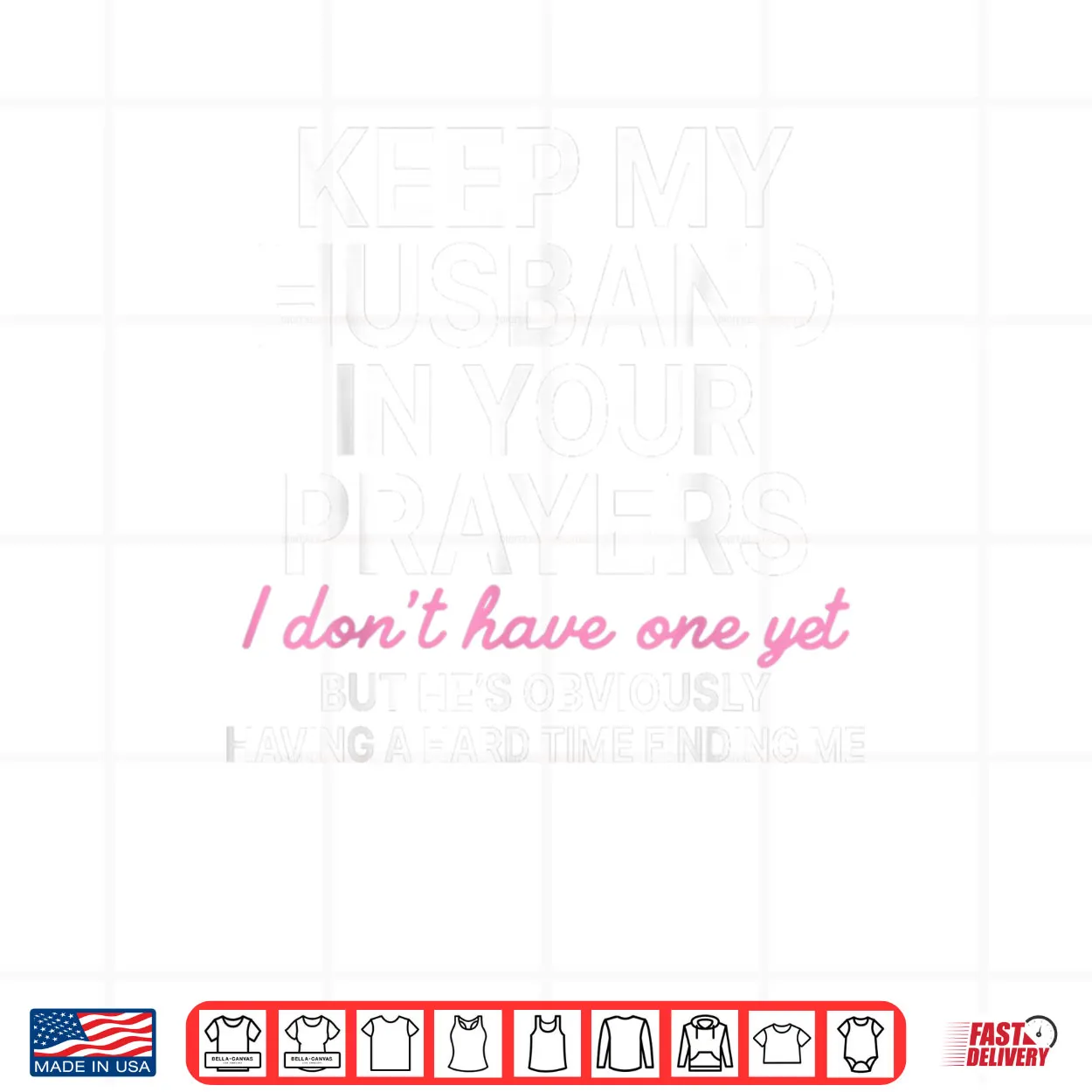 Keep My Husband in Your Prayers I Don’t Have One Yet Shirt Keep My Husband in Your Prayers I Don’t Have One Yet Shirt