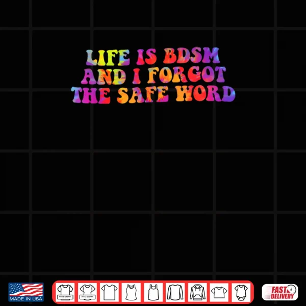 Design Life is BDSM and I Forgot The Safe Word Shirt