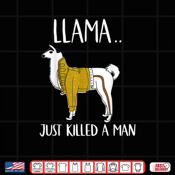 Design Llama Just Killed A Man Funny Llama Shirt