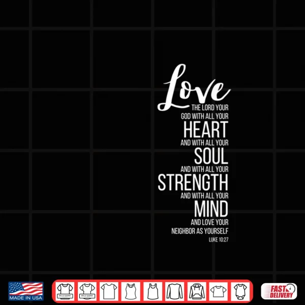 Design Love The Lord Your God with All Your Heart Luke 10 27 Shirt