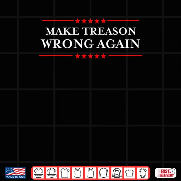 Make Treason Wrong Again Shirt 4 Design Make Treason Wrong Again Shirt