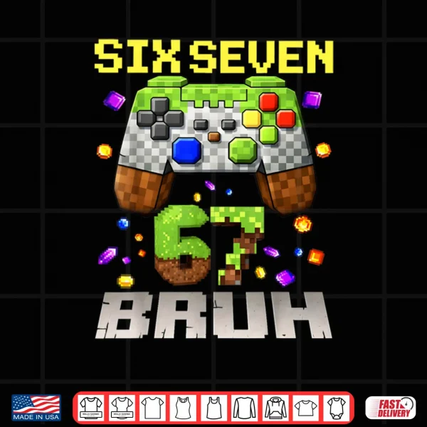 Design Meme Six Seven 67 Bruh Video Game Gift Shirt