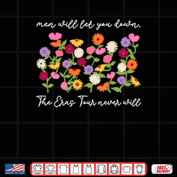 Design Men Will Let You Down The Eras Tour Never Will Shirt
