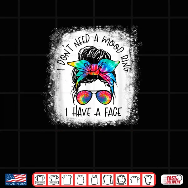 Messy Bun Retro I Don't Need A Mood Ring I Have A Face Shirt 4 Design Messy Bun Retro I Dont Need A Mood Ring I Have A Face Shirt