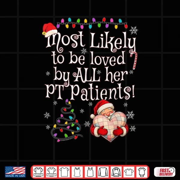 Most Likely to Be Loved by All Her PT Patients Christmas Shirt 4 Design Most Likely to Be Loved by All Her PT Patients Christmas Shirt