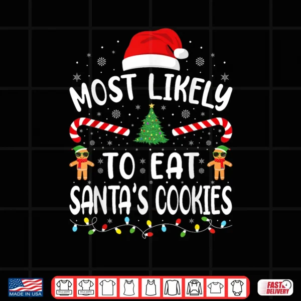 Design Most Likely to Eat Santas Cookies Family Matching Xmas Shirt