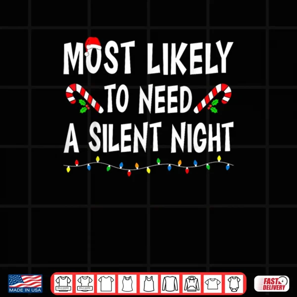 Design Most Likely to Need A Silent Night Christmas Family Matching Shirt